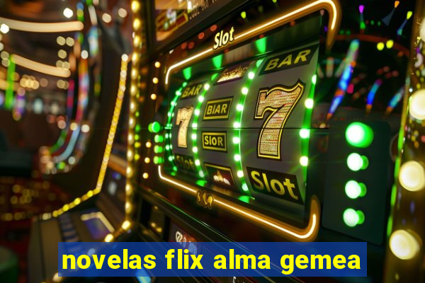 novelas flix alma gemea